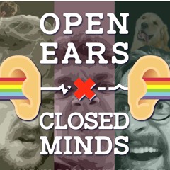 Open Ears Closed Minds