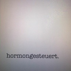 hormongesteuert.
