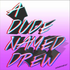 A Dude Named Drew