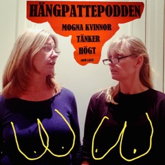 Hängpattepodden - Mogna kvinnor tänker högt