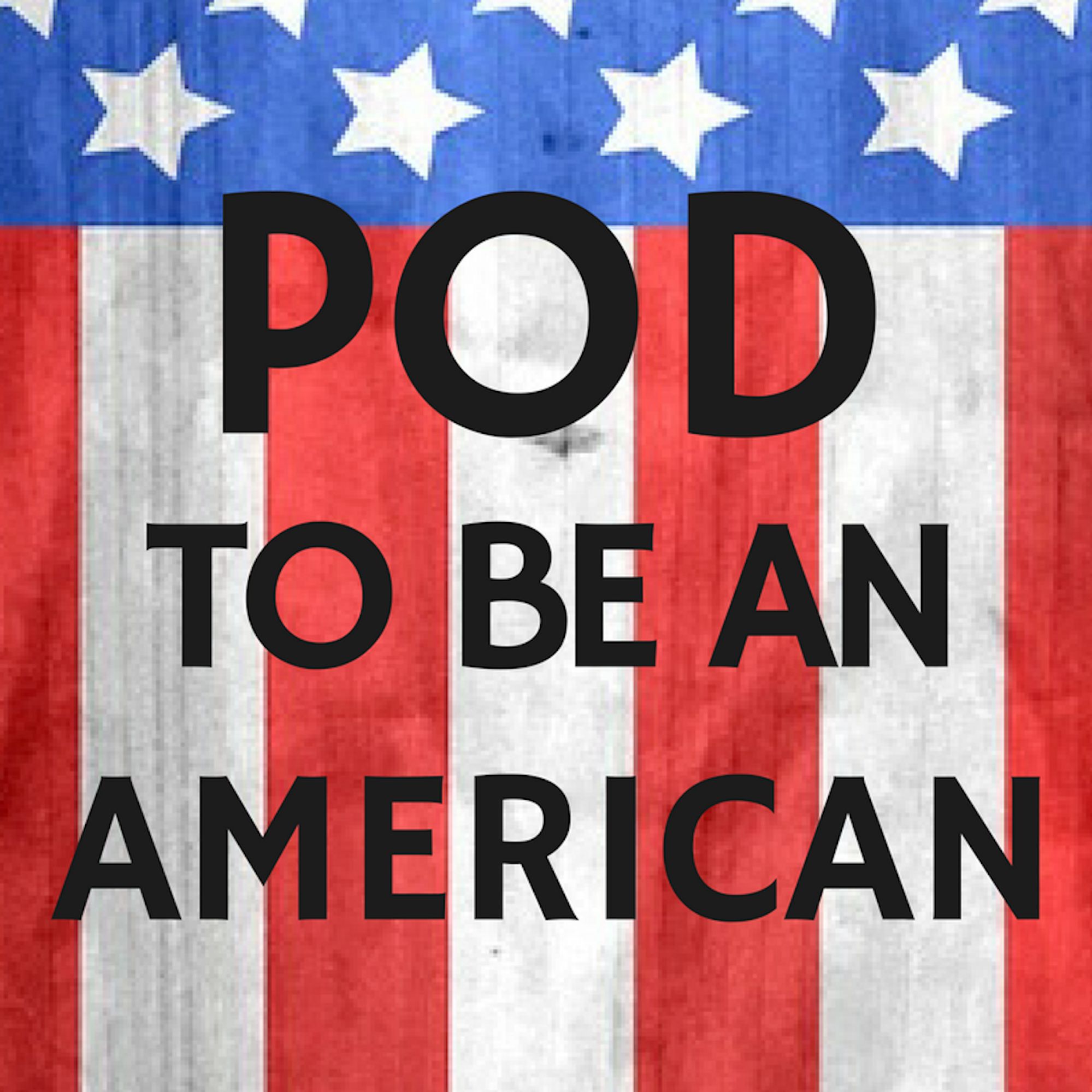 Pod to Be An American