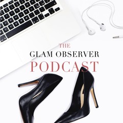 The Glam Observer Fashion Podcast