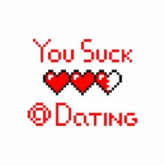 You Suck at Dating