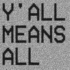 Y'ALL MEANS ALL