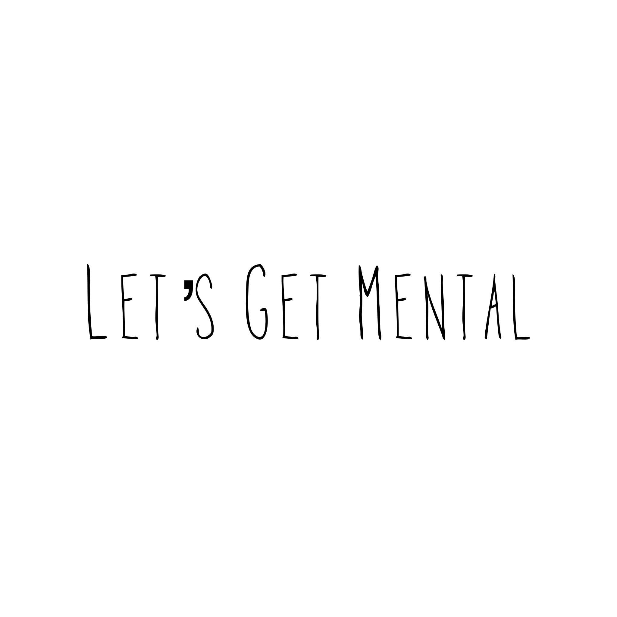 Lets Get Mental