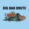 Big Bad Brute