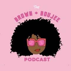 The Brown & Boujee Podcast