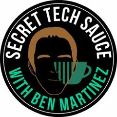 Secret Tech Sauce - A Podcast With Ben Martinez