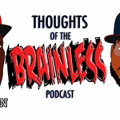 #ThoughtsOfTheBrainlessPodcast