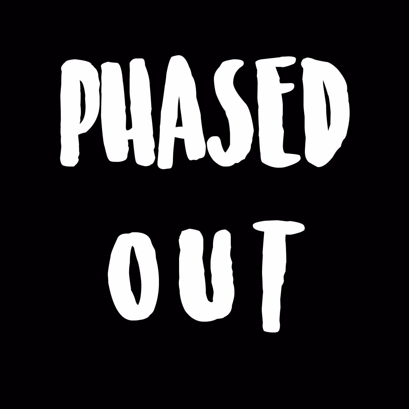 The Phased Out Podcast
