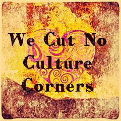 We Cut No Culture Corners