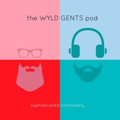 The Wyld Gents Podcast