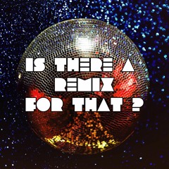Is There A Remix For That?