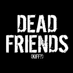DEAD FRIENDS
