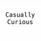 Casually Curious