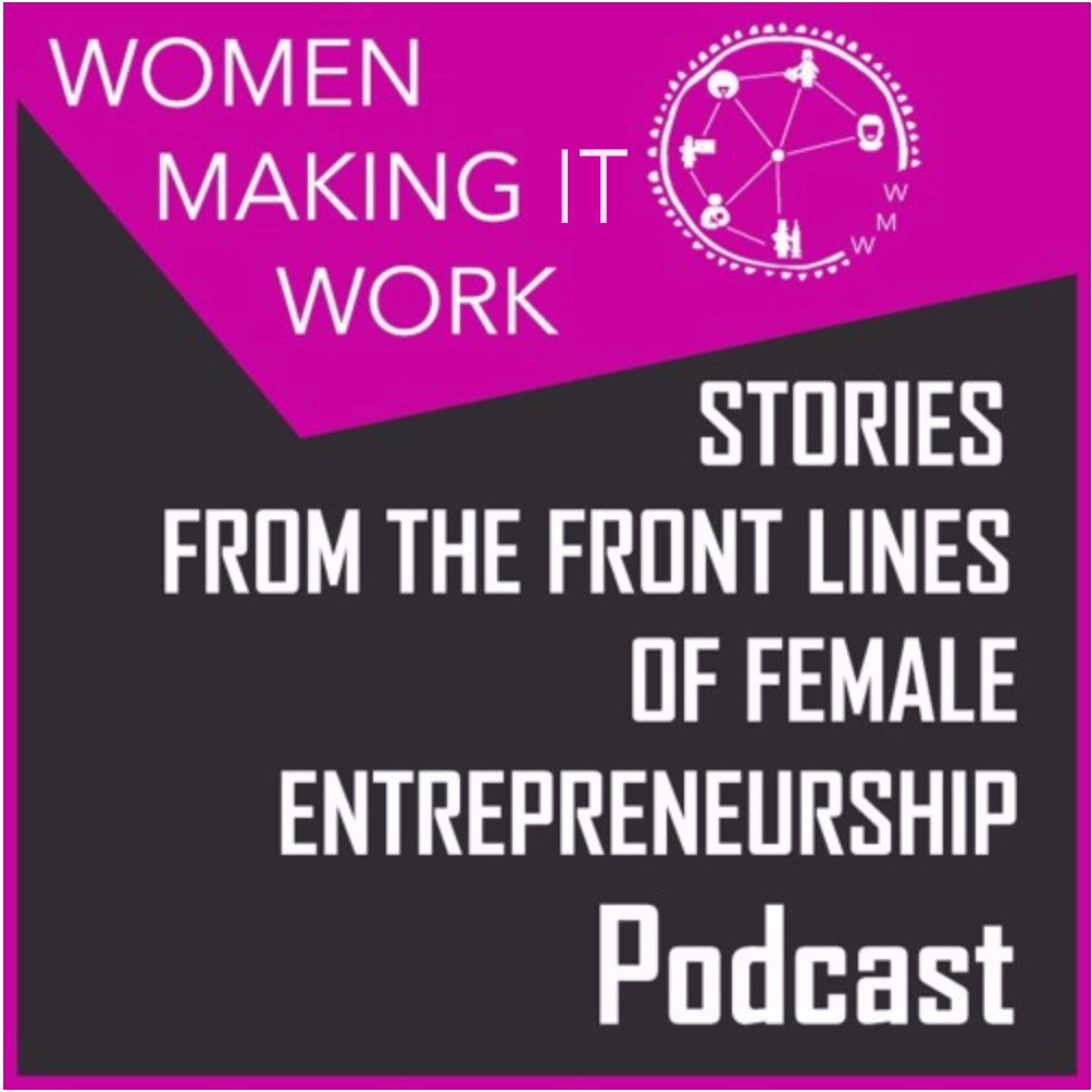 Women Making It Work: Stories from the Front Lines of Female Entrepreneurship