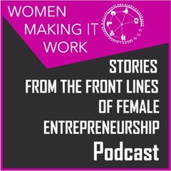 WOMEN MAKING IT WORK PODCAST