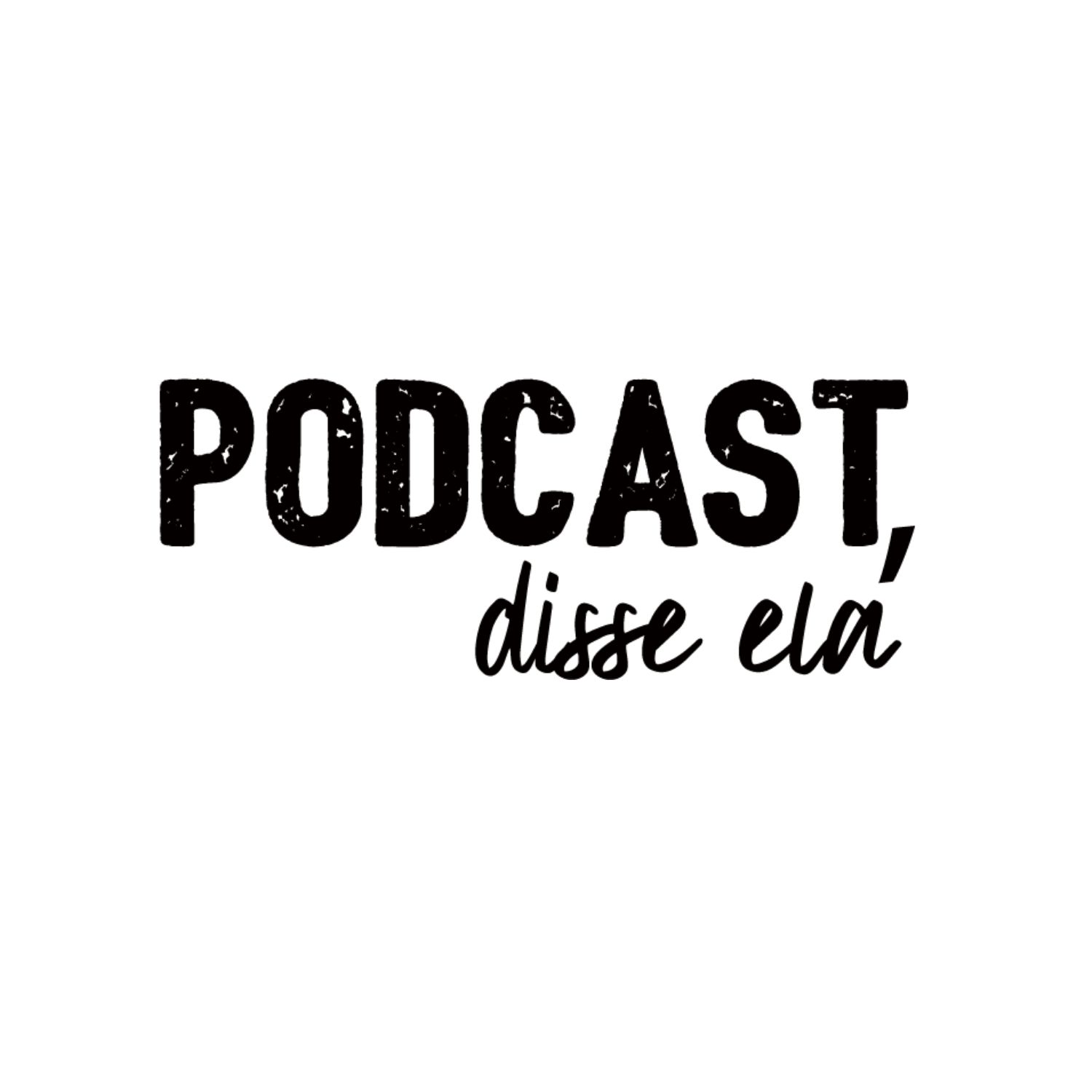 Podcast, disse ela