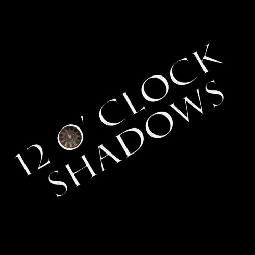 Stream 12 O' Clock Shadows music Listen to songs, albums, playlists