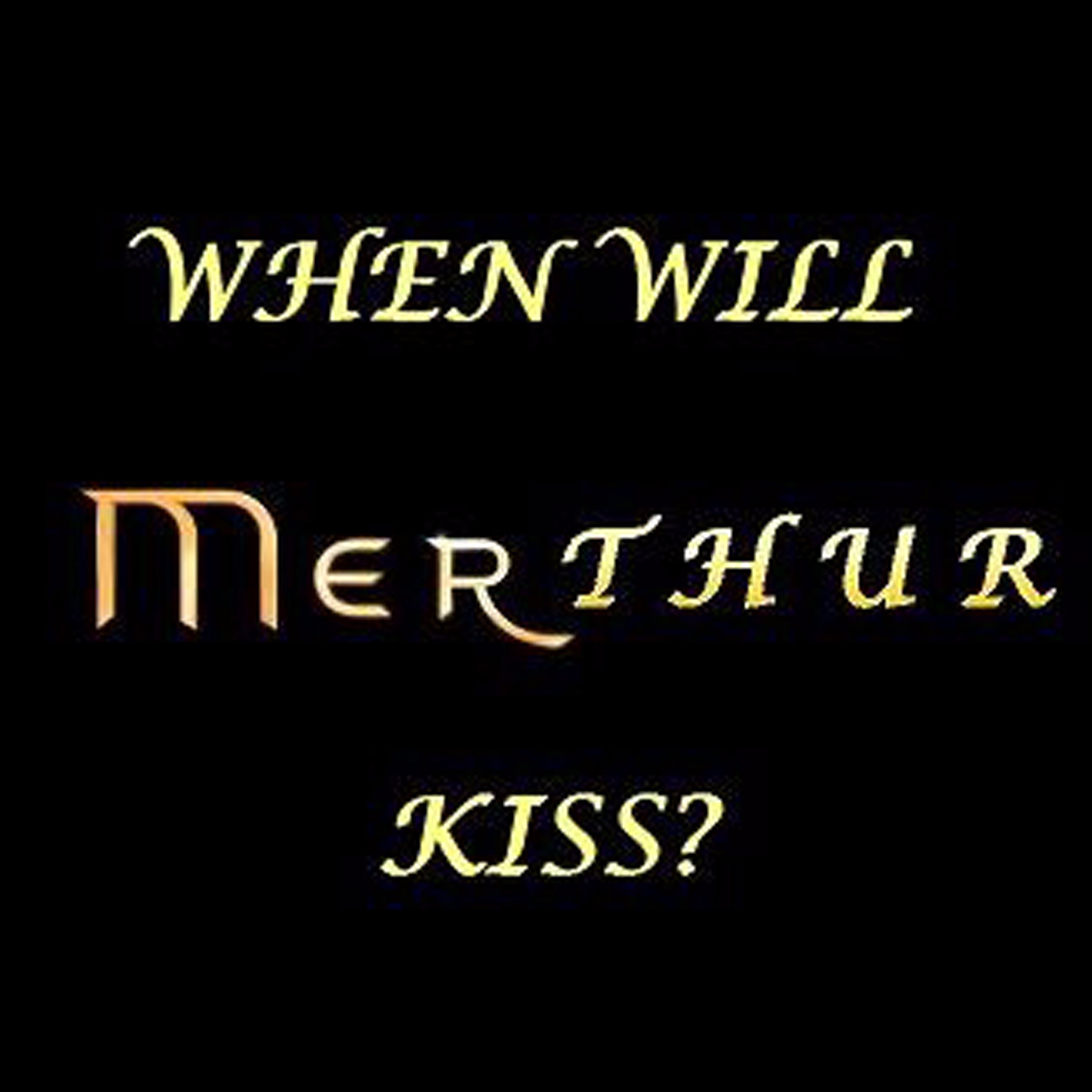 When Will Merthur Kiss? podcast artwork