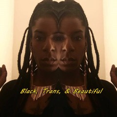 Black, Trans, & Beautiful