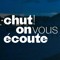 Chut on vous ecoute