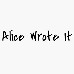 Alice Wrote It