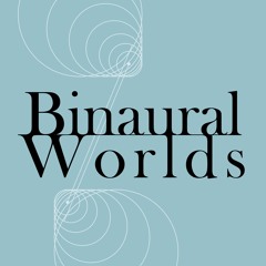 Binaural Worlds