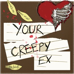 Your Creepy Ex