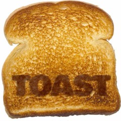 Toast- The Full Experience