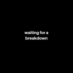 Waiting for a Breakdown