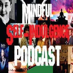 Mindful Self-Indulgence Podcast