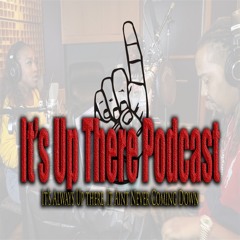 "Its Up there" The Podcast W/ LOONEY