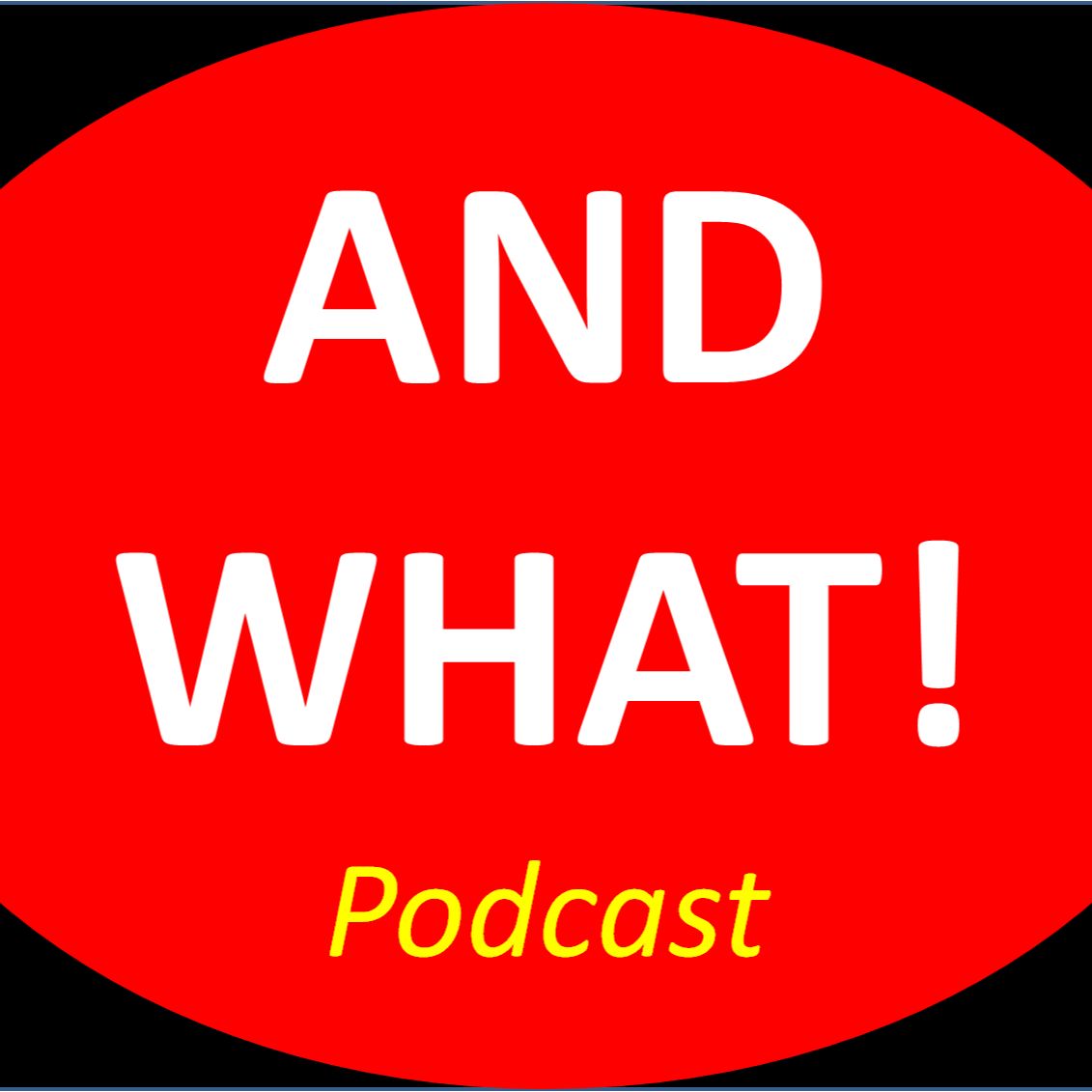 AND WHAT! Podcast