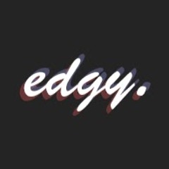 edgy. play