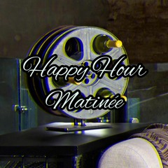 Happy Hour Matinée