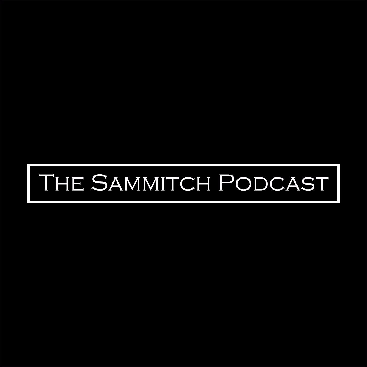 The Sammitch Podcast