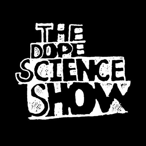 Stream The Dope Science Show Podcast music Listen to songs, albums