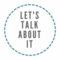 LET'S TALK ABOUT IT PODCAST