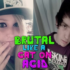 Brutal Like A Cat On Acid