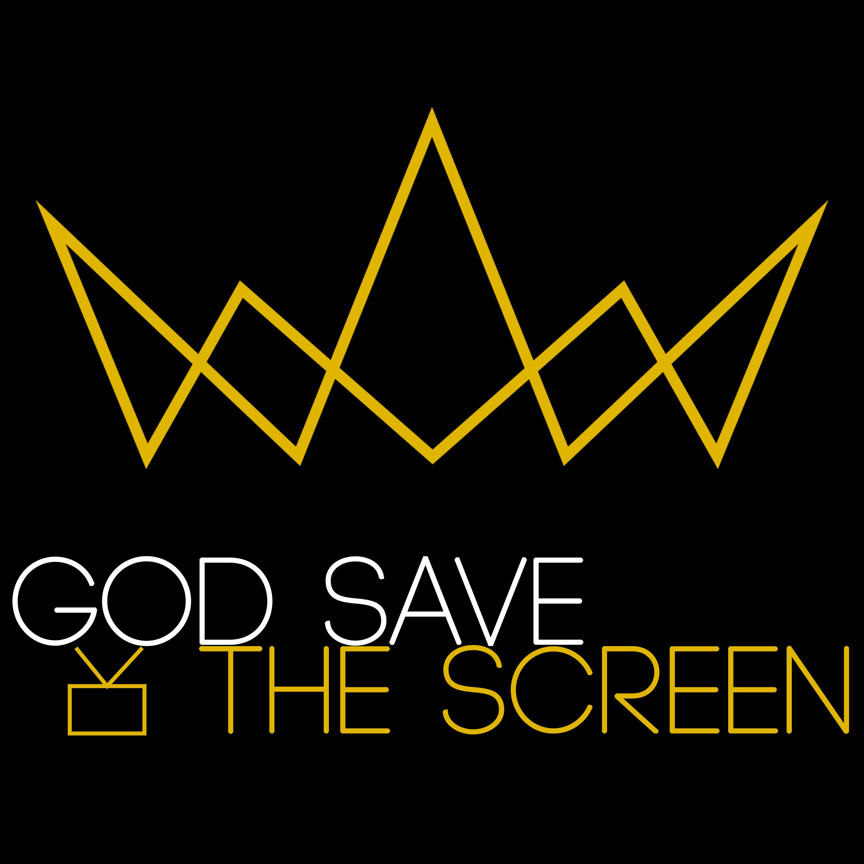 God Save the Screen
