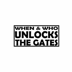 When and Who Unlocks the Gates