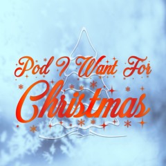 Stream Pod I Want For Christmas | Listen to podcast episodes ...