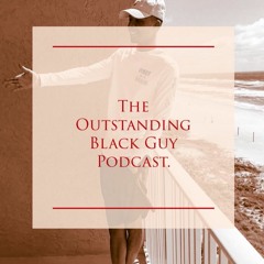 The Outstanding Black Guy Podcast