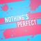Nothing's Perfect