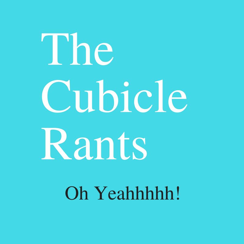 The Cubicle Rants