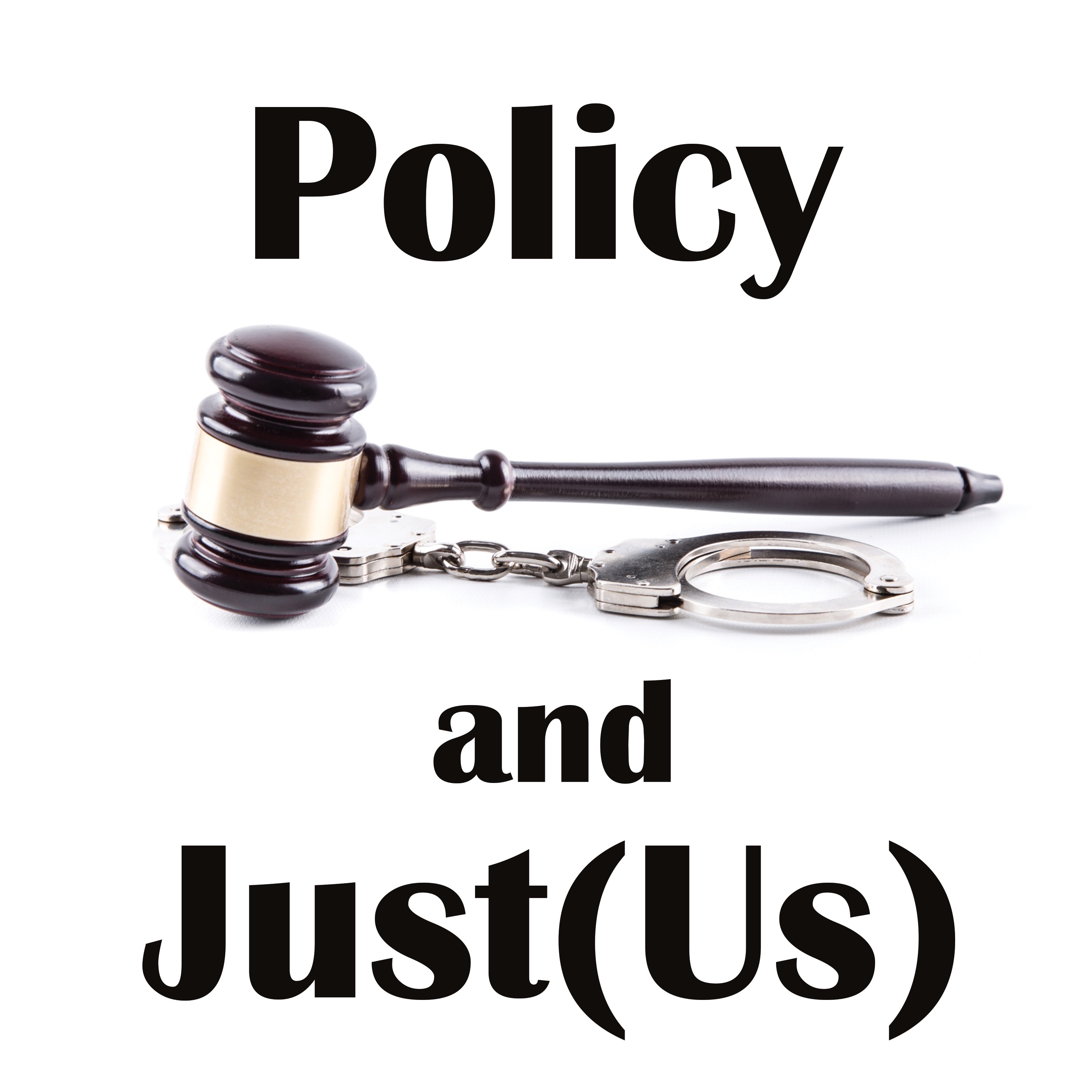 Policy and Just(Us) Podcast