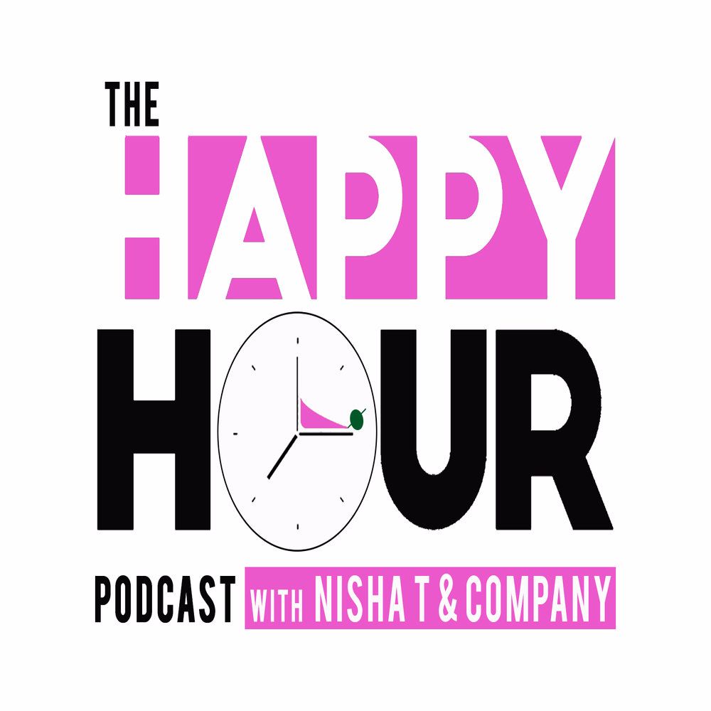 The Happy Hour Podcast with Nisha T & Company