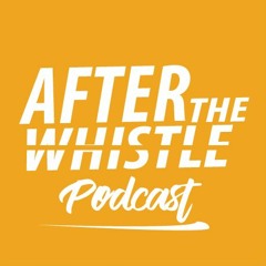 After The Whistle Podcast