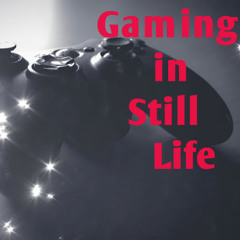 Gaming in still Life